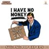 I Have No Money And I'M Also Gay SVG