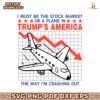 I Must Be The Stock Market Or A Plane In Trumps America SVG