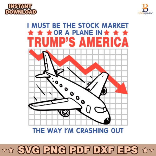 I Must Be The Stock Market Or A Plane In Trumps America SVG