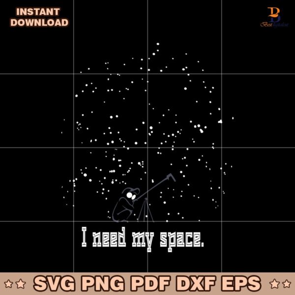 I Need My Space Astronomy Space Humor Astronomer NASA Svg