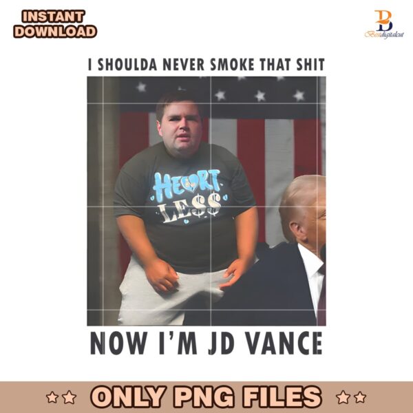 I Shoulda Never Smoke That Shit Now Im Jd Vance PNG