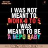 I Was Meant To Be A Nepo Baby Png
