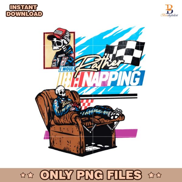 I Would Rather Be Napping Skeleton Nascar PNG