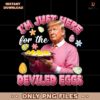 Im Just Here For The Deviled Eggs Funny Easter Trump President PNG