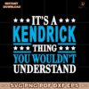 Its A Kendrick Thing You Wouldnt Understand SVG