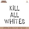 Kill All Whites SVG