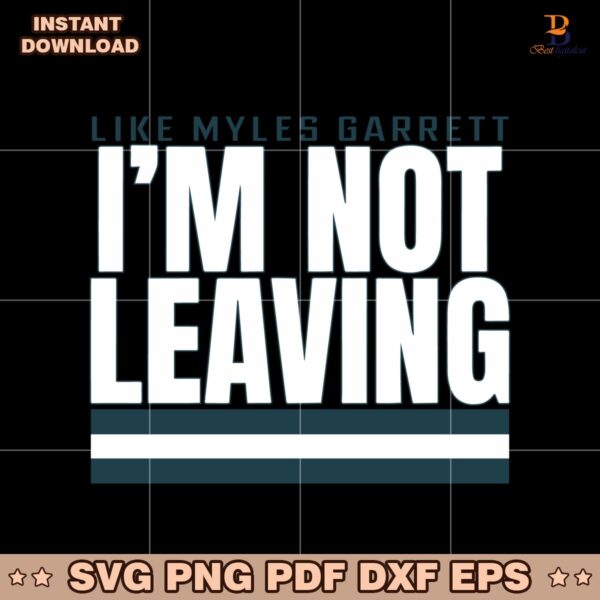 Like Myles Garrett Im Not Leaving SVG
