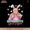 Make Easter Great Again Trump Bunny Spring Png