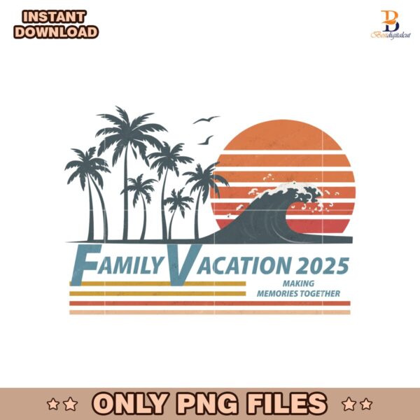 Making Memories Together Family Vacation 2025 PNG