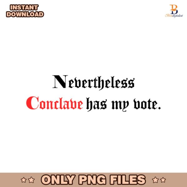 Nevertheless Conclave Has My Vote PNG