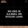 No One Is Illegal On Stolen Land Native American Svg