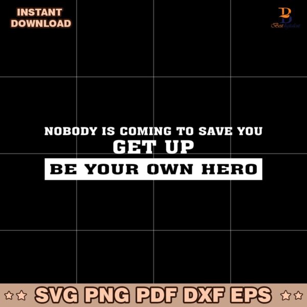 Nobody Is Coming To Save You Get Up Be Your Own Hero SVG
