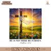 Not Here He Is Risen Matthew 28 6 PNG