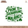 Prone To Shenanigans And Malarkey Svg