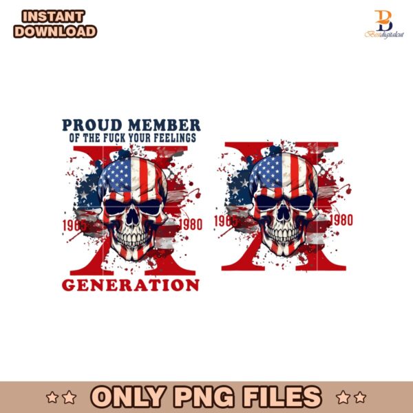 Proud Member Of The Fuck Your Feelings Generation X Png