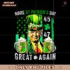 Retro 90S Trump Make St Patricks Day Great Again 45 47 PNG