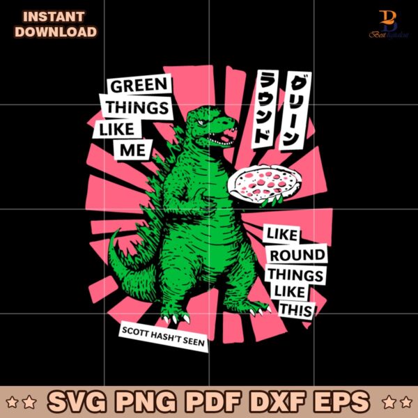 Scott Hasnt Seen Godzilla Green Things Like Me SVG