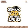 Senior 25 They Not Like Us Graduation 2025 Svg