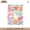 Sorry Im Late I Was Dilly Dallying Goose Floral Duck Png