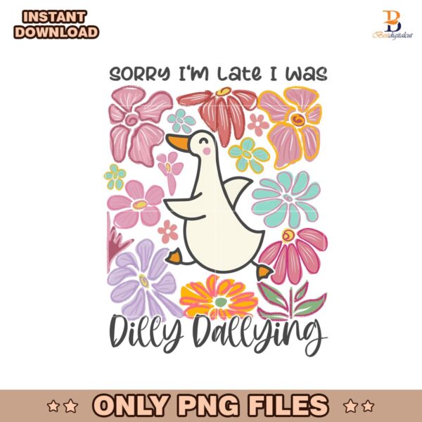 Sorry Im Late I Was Dilly Dallying Goose Floral Duck Png