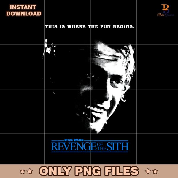 Star Wars Revenge Of The Sith This Is Where The Fun Begins PNG