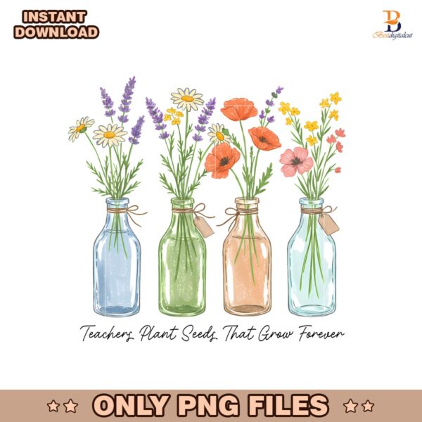 Teachers Plant Seeds That Grow Forever PNG