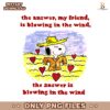 The Answer My Friend Is Blowing In The Wind Snoopy PNG