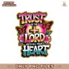 Trust In The Lord With All Your Heart Bible Verse Png