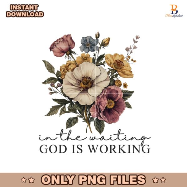 Vintage Floral In The Waiting God Is Working Png