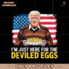 Vintage Usa Flag Trump Im Just Here For The Deviled Eggs PNG