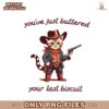 You Ave Just Buttered Your Last Biscuit Png