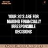 Your 20S Are For Making Financially Irresponsible Decisions SVG