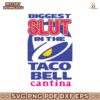 Biggest Slut At The Taco Bell Cantina SVG