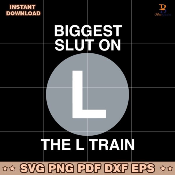 Biggest Slut On The L Train SVG Instant Download