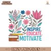 Boho Floral Teacher Inspire Educate Motivate PNG