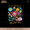Boho Let Kindness Bloom Flower Mental Health Png