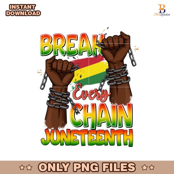 Break Every Chain Juneteenth Freedom Art PNG