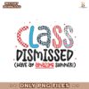 Class Dismissed Have An Amazing Summer PNG