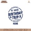 Custom Birthday Trip Warning 2025 In Progress Svg