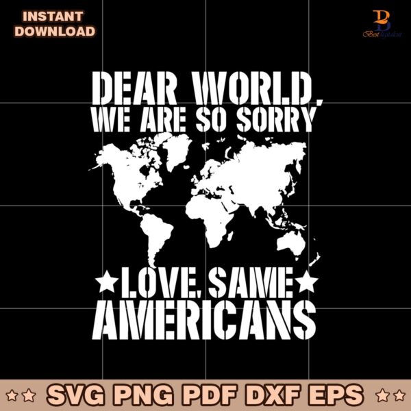 Dear World We Are So Sorry Love Sane Americans Svg