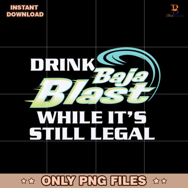 Drink Baja Blast While It'S Still Legal PNG