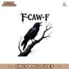 F Caw F Crow Gothic Raven Dark Aesthetic PNG
