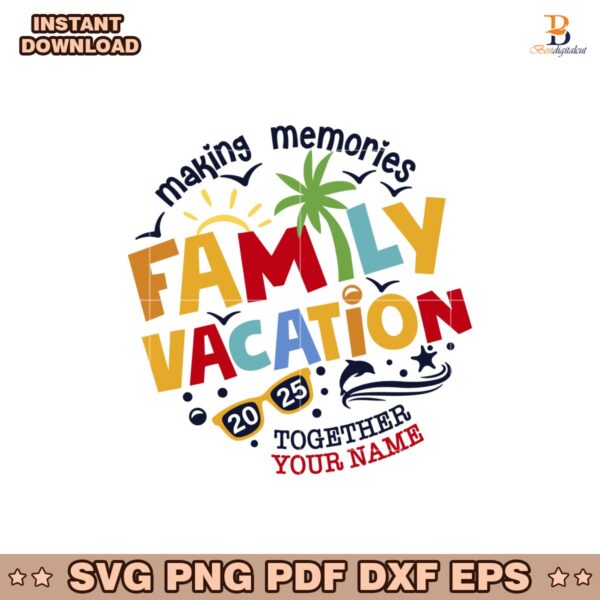 Family Vacation 2025 Making Memories Together Svg