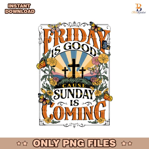Friday Is Good Cause Sunday Is Coming Png