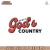 Get Me To Gods Country Morgan Wallen Svg