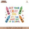 Get Your Crayon Its The Last Day Of School PNG