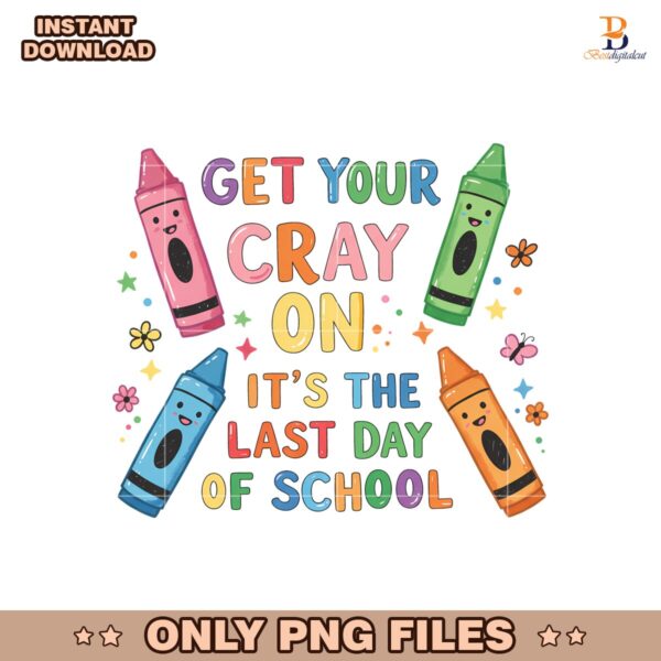 Get Your Crayon Its The Last Day Of School PNG