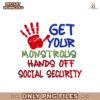 Get Your Monstrous Hands Off Social Security PNG