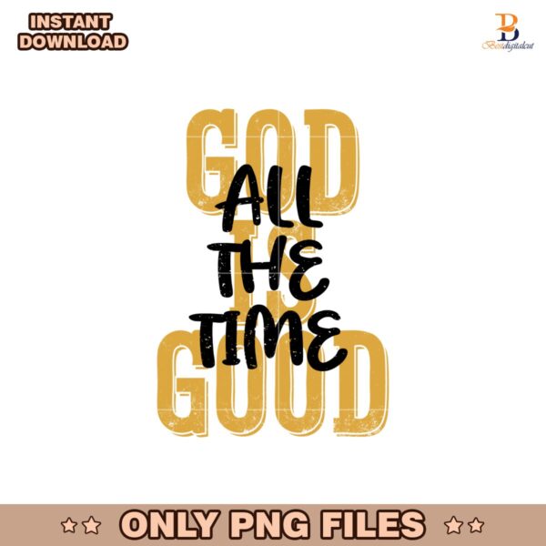 God Is Good All The Time Christian Bible Verse Png