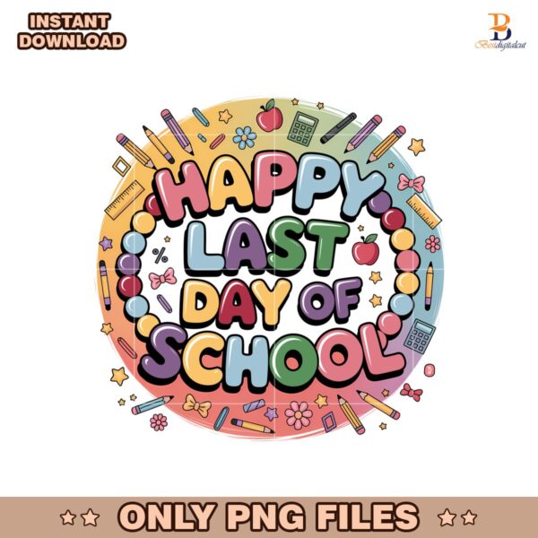 Happy Last Day Of School Png Sublimation
